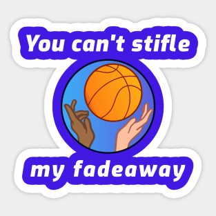 You Can't Stifle My Fadeaway Sticker